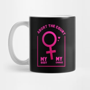 abort the court my body my choice Mug